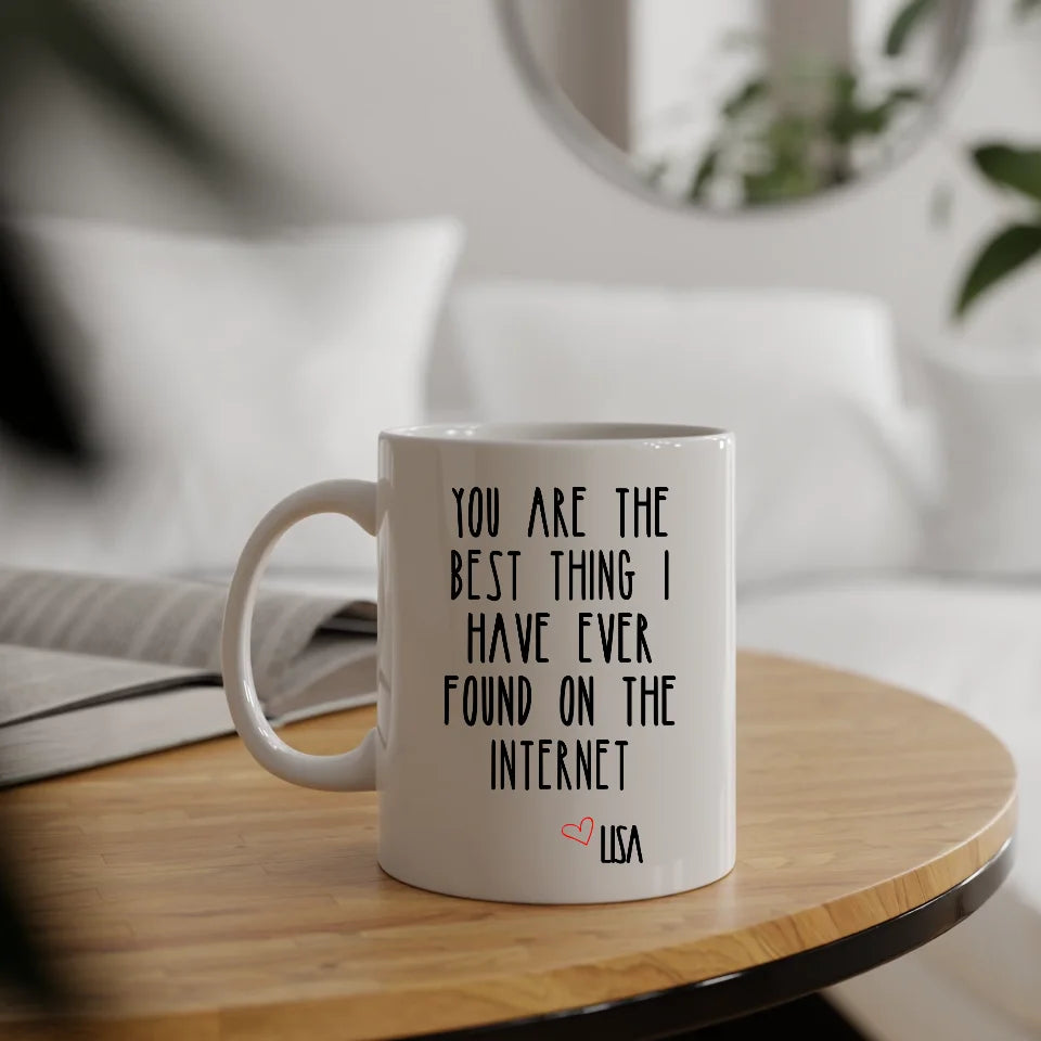 You Are The Best Thing I Have Ever Found On The Internet Mug, Valentines Day Gift for Him, Funny Gift for Him, Husband Anniversary Gift