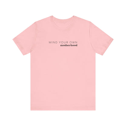 Mind Your Own Motherhood | Mom T-shirt | Unisex Jersey Short Sleeve Tee