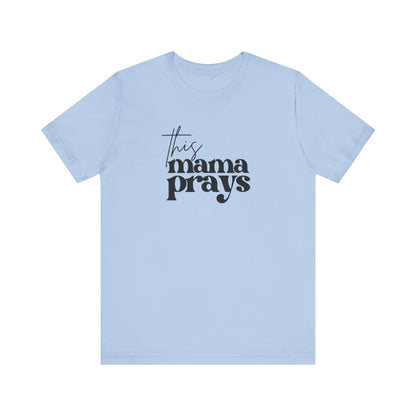 This Mama Prays Tee | Mom Tee | Unisex Jersey Short Sleeve Tee