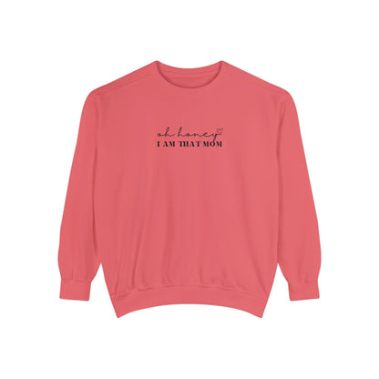 Oh Honey I am That Mom Crewneck | Unisex Garment-Dyed Sweatshirt