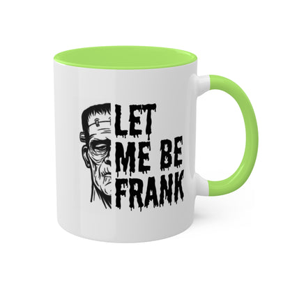 Frankenstein Mug | Halloween Mug | Let Me Be Frank Colorful Mugs 11oz