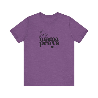 This Mama Prays Tee | Mom Tee | Unisex Jersey Short Sleeve Tee