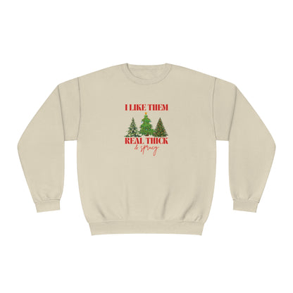 Holiday Crewneck | I like them Real Thick and Sprucy | Funny Festive Apparel | Unisex Crewneck Sweatshirt