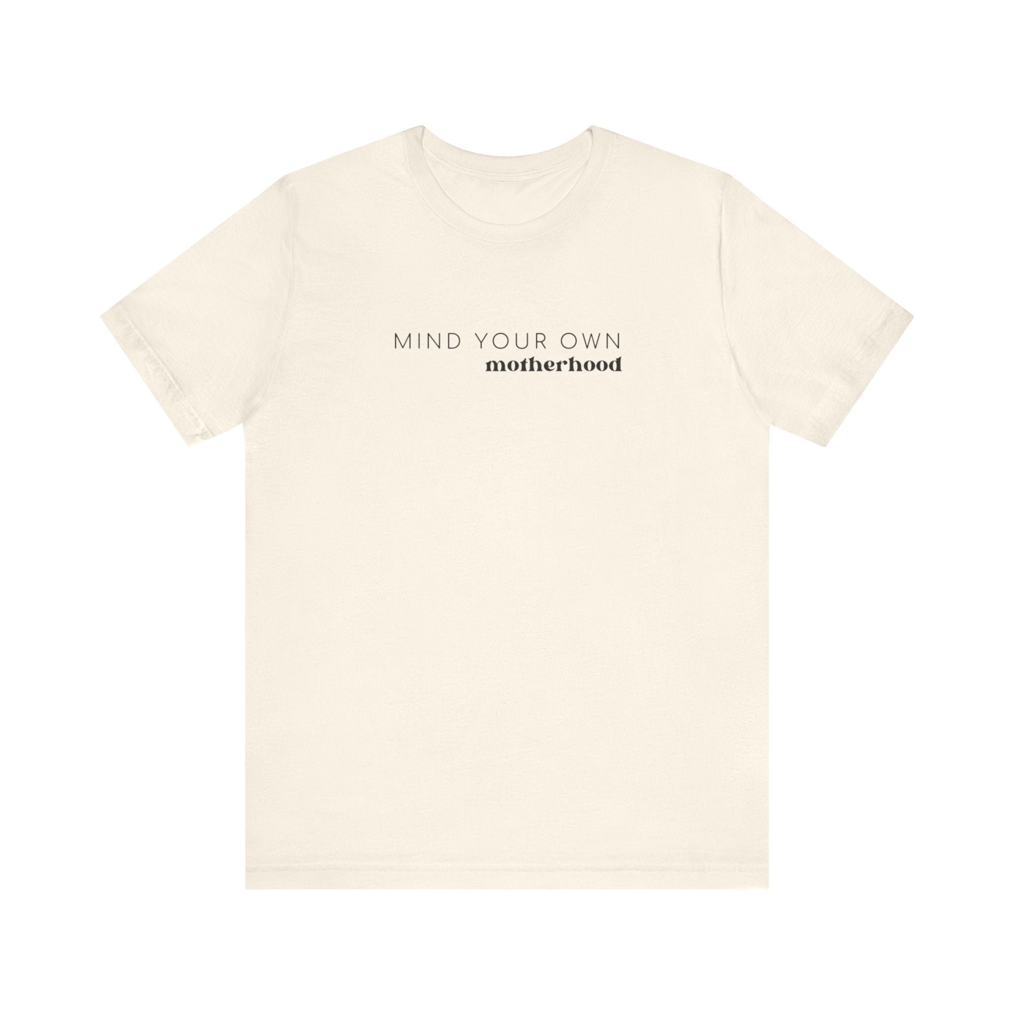 Mind Your Own Motherhood | Mom T-shirt | Unisex Jersey Short Sleeve Tee