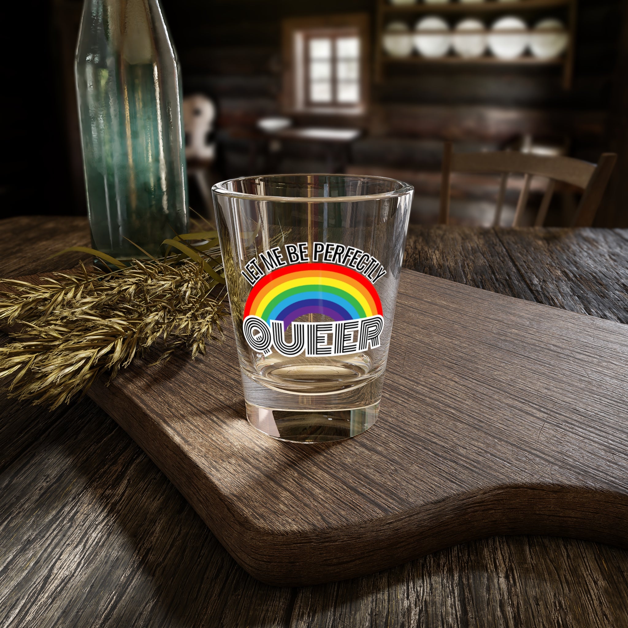 Let Me Be Perfectly Queer Shot Glass | 1.5oz Shot Glass | Pride Shot Glass | LGBTQ Shot Glass