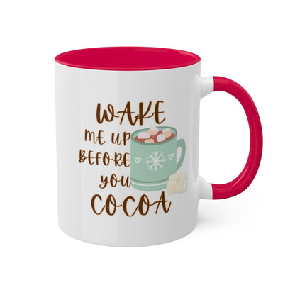 Christmas Mug | Cocoa Mug | Wake me up before you Cocoa| Hot Cocoa Colorful Mugs 11oz