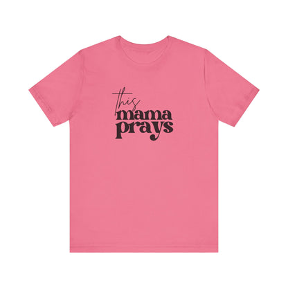 This Mama Prays Tee | Mom Tee | Unisex Jersey Short Sleeve Tee