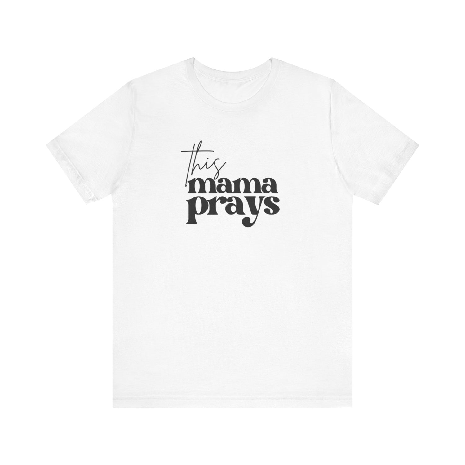 This Mama Prays Tee | Mom Tee | Unisex Jersey Short Sleeve Tee