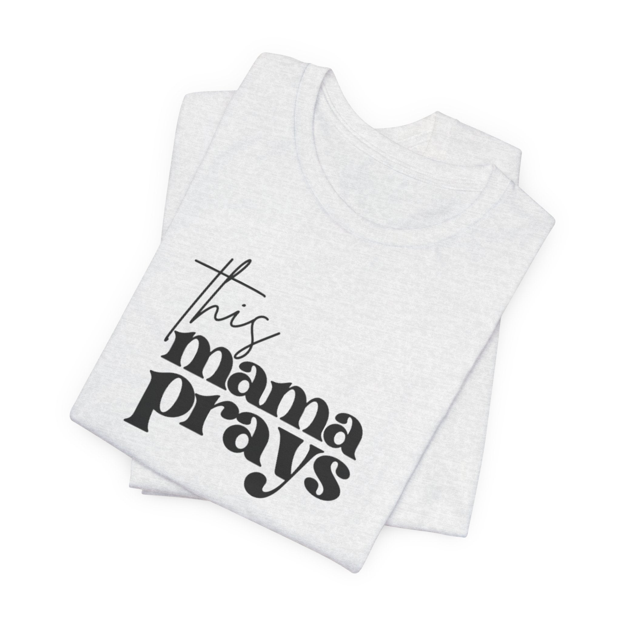 This Mama Prays Tee | Mom Tee | Unisex Jersey Short Sleeve Tee