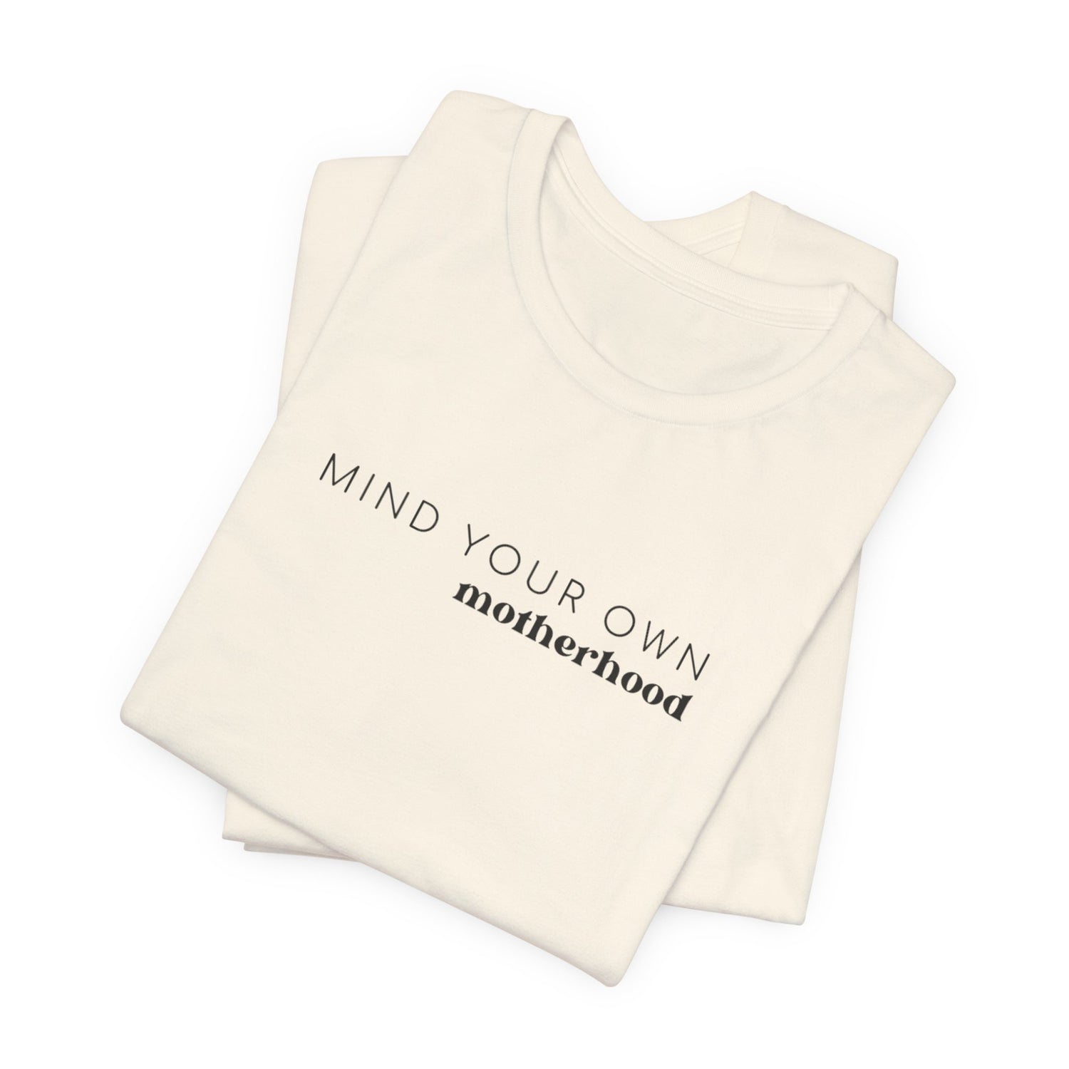 Mind Your Own Motherhood | Mom T-shirt | Unisex Jersey Short Sleeve Tee