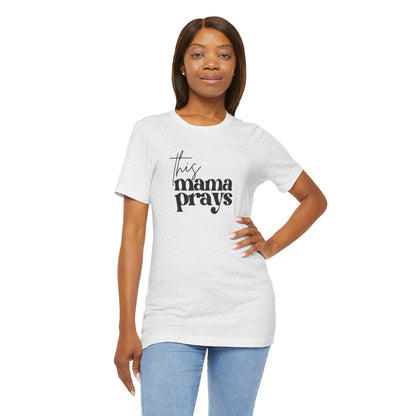 This Mama Prays Tee | Mom Tee | Unisex Jersey Short Sleeve Tee