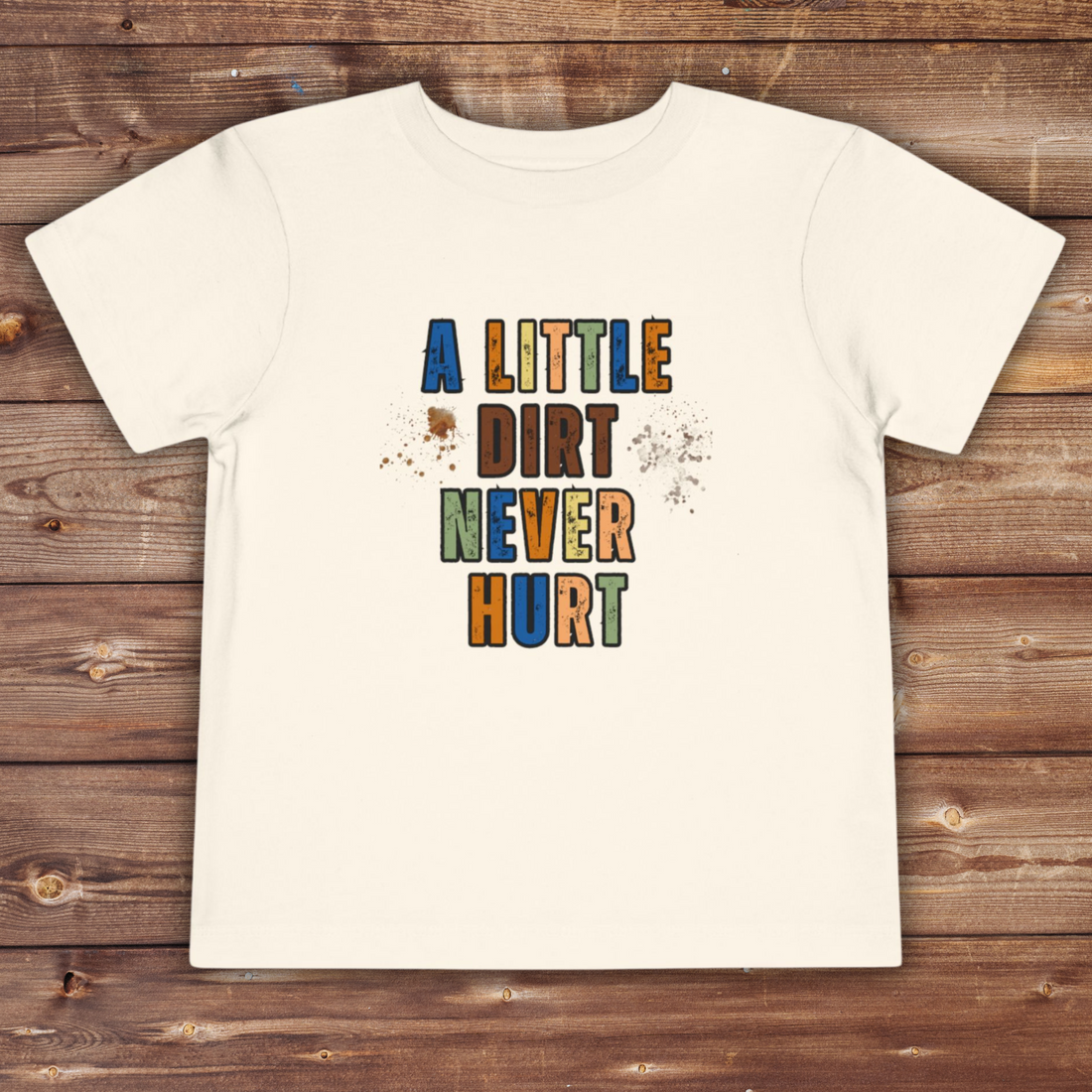 A Little Dirt Never Hurt T-shirt | Cute Toddler Short Sleeve Tee