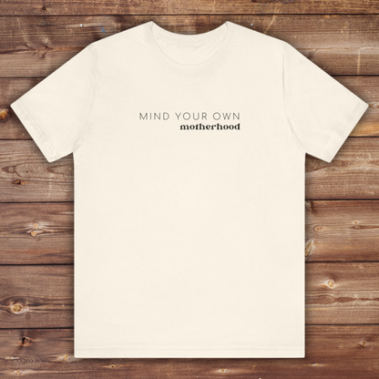 Mind Your Own Motherhood | Mom T-shirt | Unisex Jersey Short Sleeve Tee