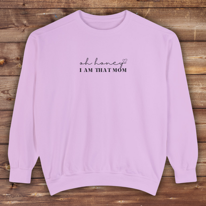 Oh Honey I am That Mom Crewneck | Unisex Garment-Dyed Sweatshirt