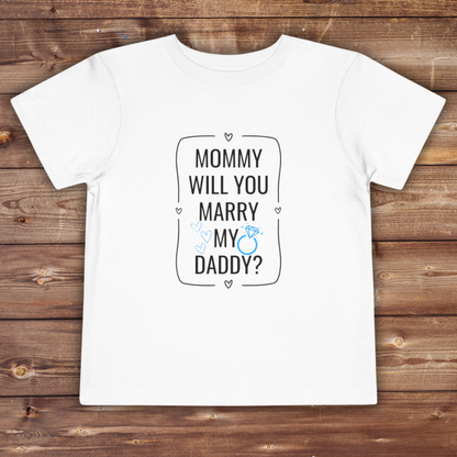 Mommy Will You Marry My Daddy | Proposal Toddler Shirt | Engagement Toddler Short Sleeve Tee